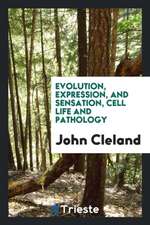 Evolution, Expression, and Sensation, Cell Life and Pathology