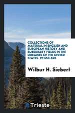 Collections of Material in English and European History and Subsidiary Fields in the Libraries of the United States. Pp.653-696