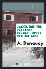 Jacquerie: Opera in Three Acts by A. Donaudy