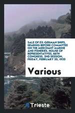 Sale of Ex-German Ships, Hearing Before Committee on the Merchant Marine and Fisheries, House of Representatives, 66th Congress, 2nd Session, Friday,