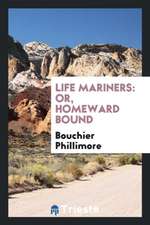 Life Mariners: Or, Homeward Bound