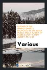 Report of the Improvements Proposed by the Essex Public Road Board, in Essex County, New Jersey; Pp. 5-59