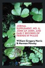 Journal Supplement, No. 6; John AP John, and Early Records of Friends in Wales