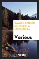 James Robert Dunbar: A Memorial