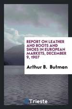 Report on Leather and Boots and Shoes in European Markets, December 9, 1907