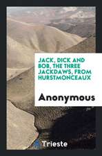 Jack, Dick and Bob, the Three Jackdaws, from Hurstmonceaux