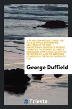 A Thanksgiving Discourse: The Rule of Divine Providence, Delivered in the First Presbyterian Church of Detroit, Thursday, November 28, 1860; A D