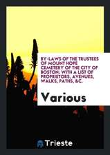 By-Laws of the Trustees of Mount Hope Cemetery of the City of Boston: With a List of Proprietors, Avenues, Walks, Paths, &c.