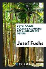 Katalog Der Hölzer-Sammlung Des Allgemeinen Österr