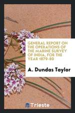 General Report on the Operations of the Marine Survey of India, for the Year 1879-80