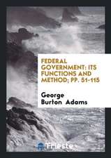 Federal Government: Its Functions and Method; Pp. 51-115