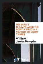 The Soul's Triumph Amid the Body's Wreck: A Memoir of John Carter