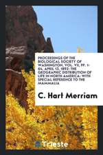 Proceedings of the Biological Society of Washington, Vol. VII, Pp. 1-64, April 13, 1892: The Geographic Distribution of Life in North America: With Sp