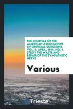 The Journal of the American Association of Orificial Surgeons. Vol. II, April, 1914, No. 1. Study the Waste and Repair of the Sympathetic Nerve