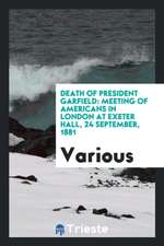 Death of President Garfield: Meeting of Americans in London at Exeter Hall, 24 September, 1881