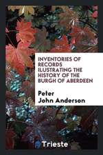 Inventories of Records Ilustrating the History of the Burgh of Aberdeen