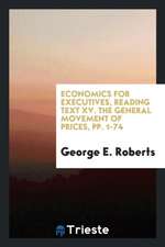 Economics for Executives, Reading Text XV. the General Movement of Prices, Pp. 1-74