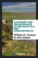 An Inquiry Into the Importance of the Militia to a Free Commonwealth