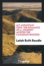 My Mountain Tops: The Romance of a Journey Across the Canadian Rockies