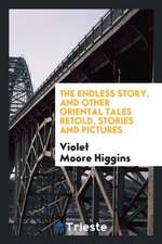 The Endless Story, and Other Oriental Tales Retold, Stories and Pictures