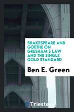 Shakespeare and Goethe on Gresham's Law and the Single Gold Standard