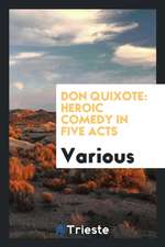 Don Quixote: Heroic Comedy in Five Acts