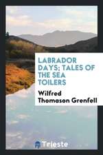 Labrador Days; Tales of the Sea Toilers