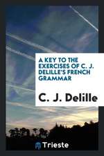 A Key to the Exercises of C. J. Delille's French Grammar