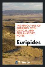 The Hippolytus of Euripides, with Critical and Explanatory Notes, by F.A.S. Freeland