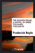 The Golden Prime: A Novel. in Three Volumes. Volume III