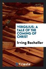 Vergilius; A Tale of the Coming of Christ