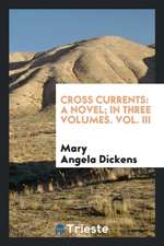 Cross Currents: A Novel; In Three Volumes. Vol. III