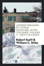 Modern Sermons by World Scholars. in Ten Volumes. Volume V - Hoyt to Loofs