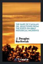 The Harp of Canaan; Or, Selections from the Poets on Bible Historical Incidents