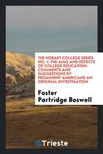 The Hobart College Series No. 1: The Aims and Defects of College Education: Comments and Suggestions by Prominent Americans an Original Investigation