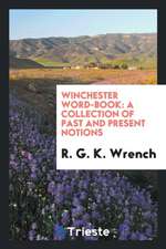 Winchester Word-Book: A Collection of Past & Present Notions