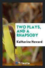 Two Plays, and a Rhapsody