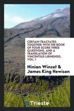 Certain Tractates: Together with the Book of Four Score Three Questions, and a Translation of Vincentius Lirinensis, Vol. I