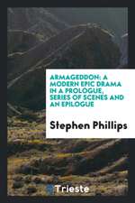 Armageddon: A Modern Epic Drama in a Prologue, Series of Scenes and an ...