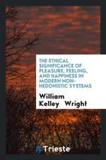 The Ethical Significance of Pleasure, Feeling, and Happiness in Modern Non-Hedonistic Systems