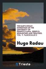 The Babylonian Expedition of the University of Pennsylvania. Series D: Researches and Treatises. Vol. V. Fasciculus 2