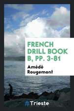 French Drill Book B, Pp. 3-81