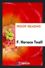 Proof-Reading: A Series of Essays for Readers and Their Employers, and for Authors and Editors