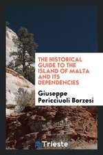 The Historical Guide to the Island of Malta and Its Dependencies