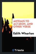 Artemis to Actæon, and Other Verse