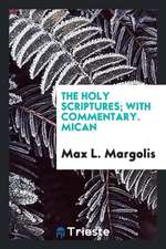 The Holy Scriptures; With Commentary. Mican