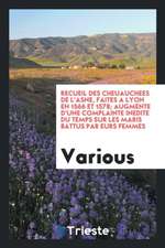 Recueil Des Cheuauchees de l'Asne, Faites a Lyon En 1566 Et 1578; Augmente d'Une Complainte Inedite Du Temps Sur Les Maris Battus Par Eurs Femmes