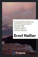 Parasitological Investigations Upon the Vegetable Organisms