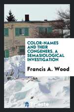 Color-Names and Their Congeners. a Semasiological Investigation