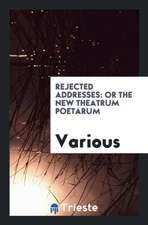 Rejected Addresses: Or the New Theatrum Poetarum